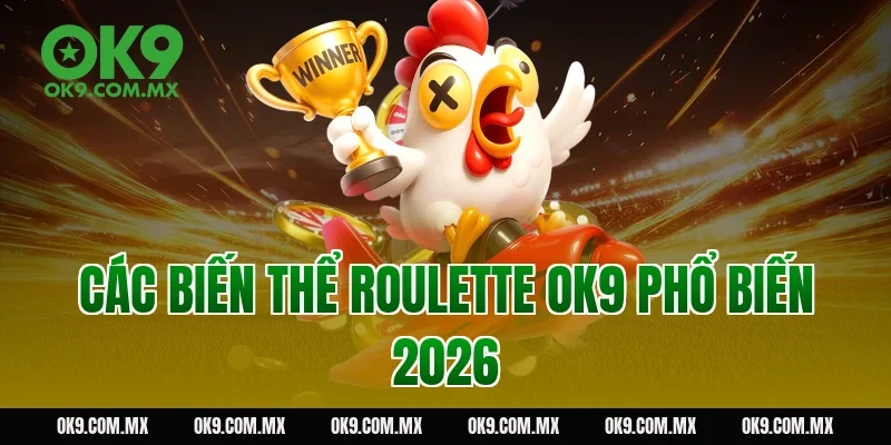 Các biến thể roulette OK9 phổ biến 2026