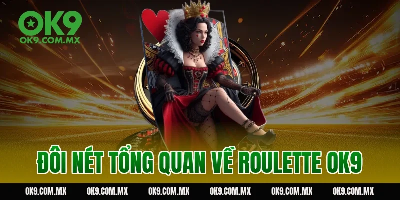 Đôi nét tổng quan về Roulette OK9