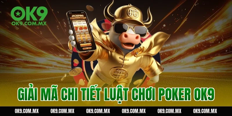 Giải mã chi tiết luật chơi poker OK9