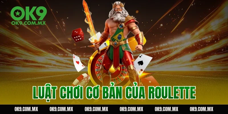 Luật chơi cơ bản của roulette