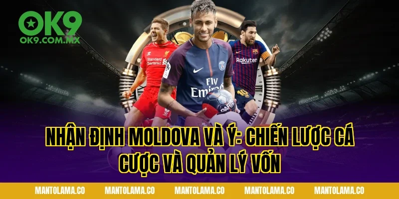 Nhận Định Moldova và Ý: Chiến lược cá cược và quản lý vốn