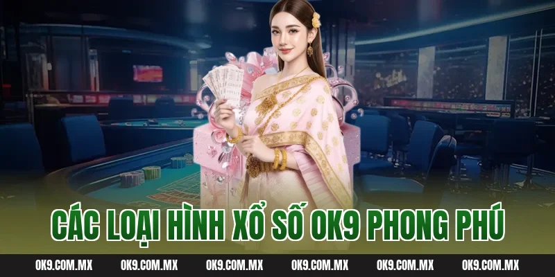 Các loại hình Xổ số OK9 phong phú