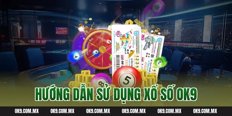 Hướng dẫn sử dụng Xổ số OK9