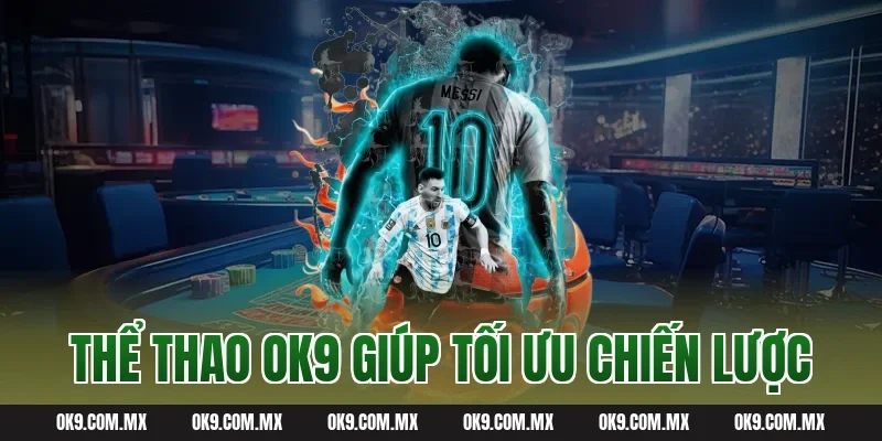 Thể thao OK9 giúp tối ưu chiến lược
